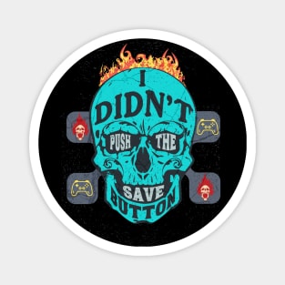 I Didn't Push the Save Button - Gamer Skull Magnet